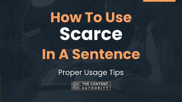 How To Use “Scarce” In A Sentence: Proper Usage Tips