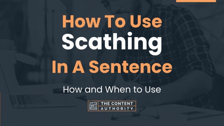 How To Use “Scathing” In A Sentence: How and When to Use