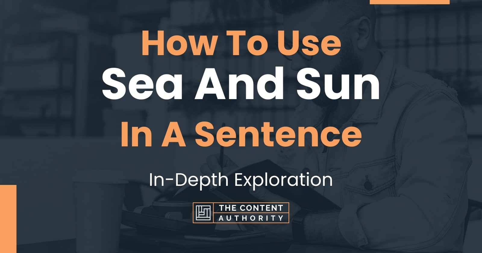 how-to-use-sea-and-sun-in-a-sentence-in-depth-exploration