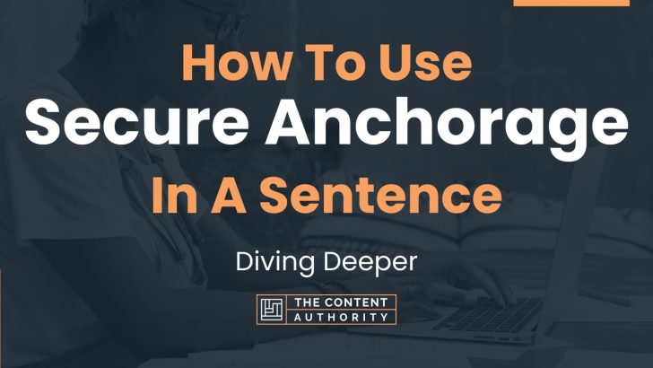 How To Use “Secure Anchorage” In A Sentence: Diving Deeper