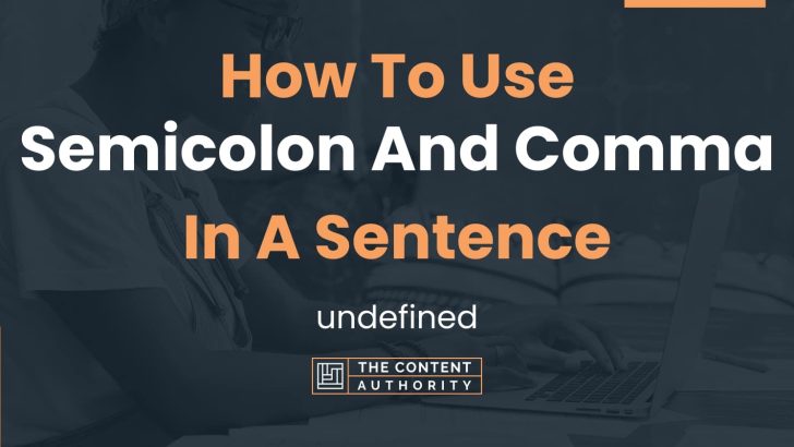 How To Use “Semicolon And Comma” In A Sentence: undefined