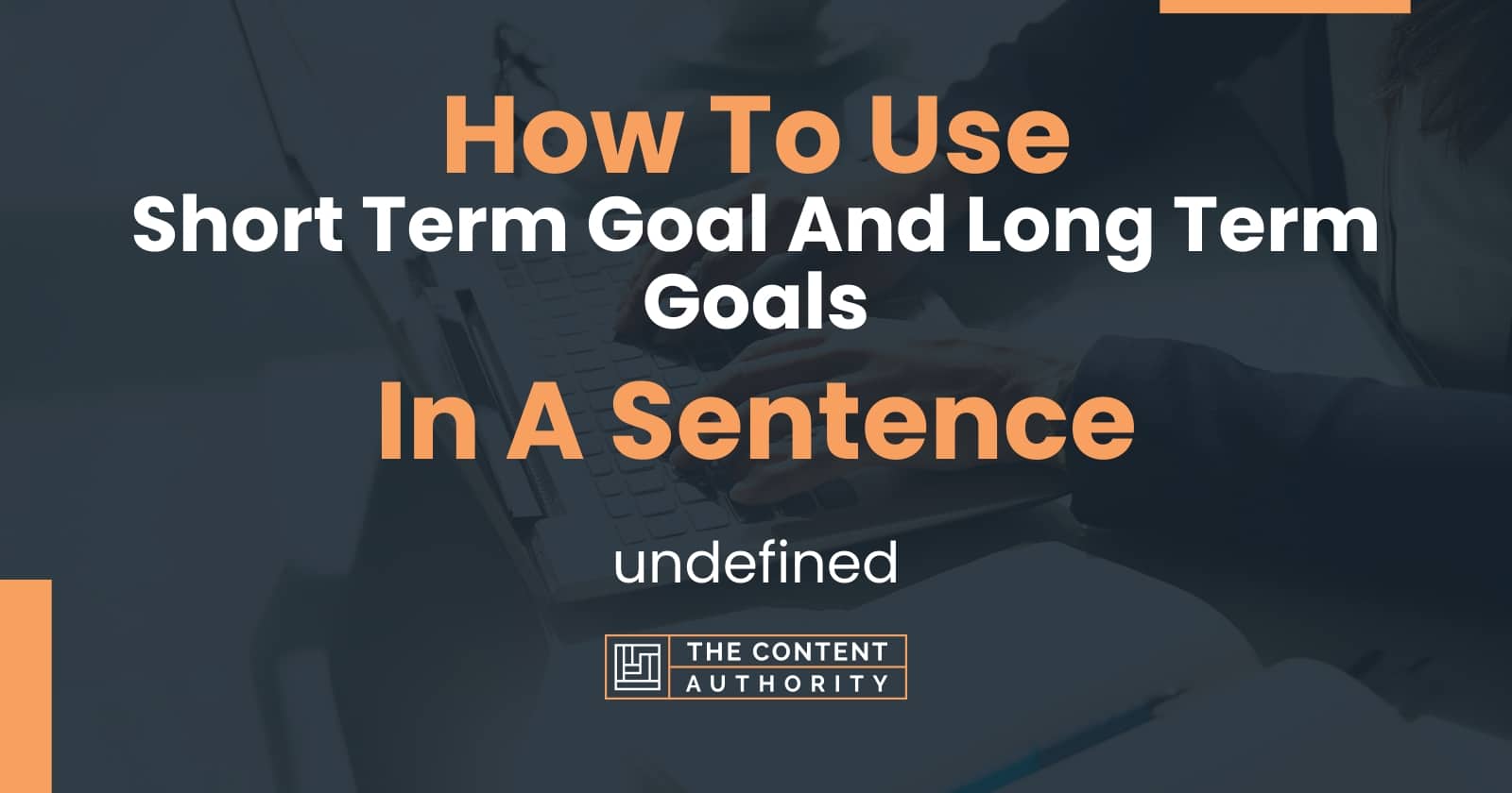 How To Use "Short Term Goal And Long Term Goals" In A Sentence undefined