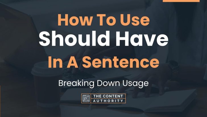 How To Use “Should Have” In A Sentence: Breaking Down Usage