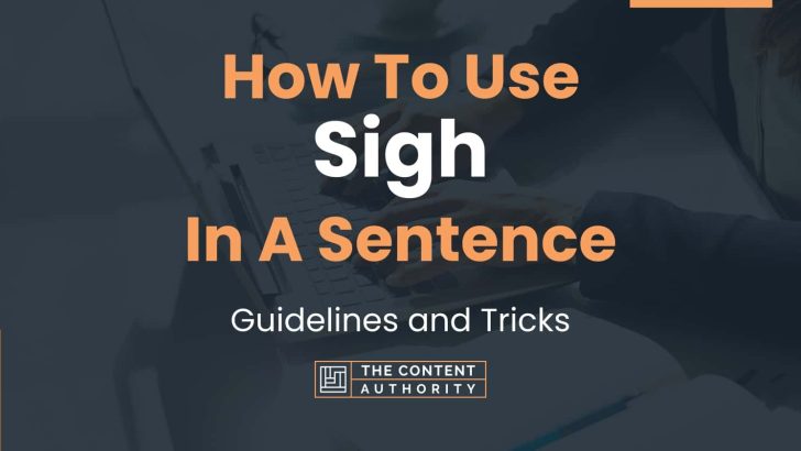 How To Use “Sigh” In A Sentence: Guidelines and Tricks