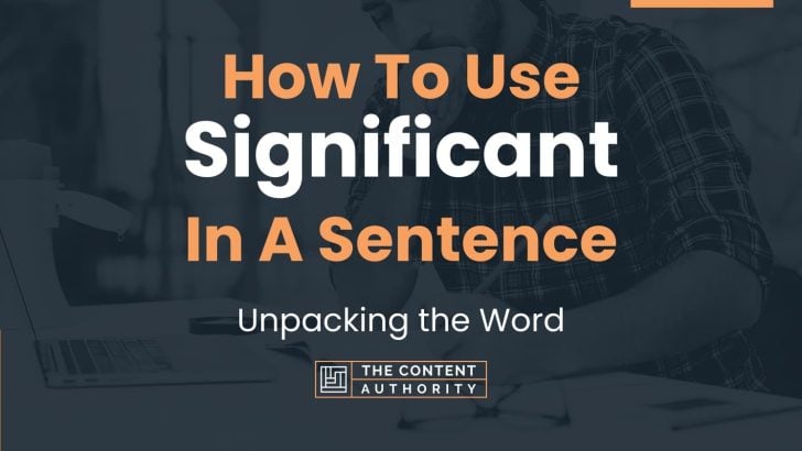 How To Use “Significant” In A Sentence: Unpacking the Word