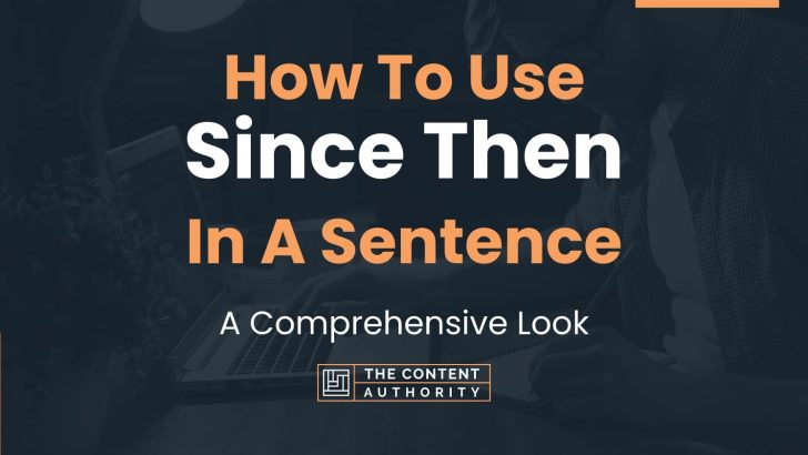 How To Use Since Then In A Sentence A Comprehensive Look