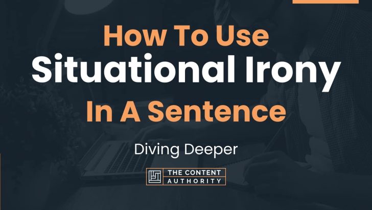 How To Use “Situational Irony” In A Sentence: Diving Deeper