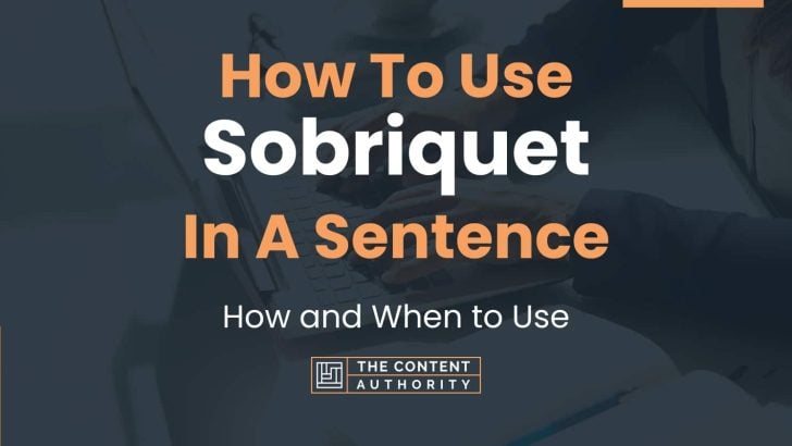 How To Use “Sobriquet” In A Sentence: How and When to Use