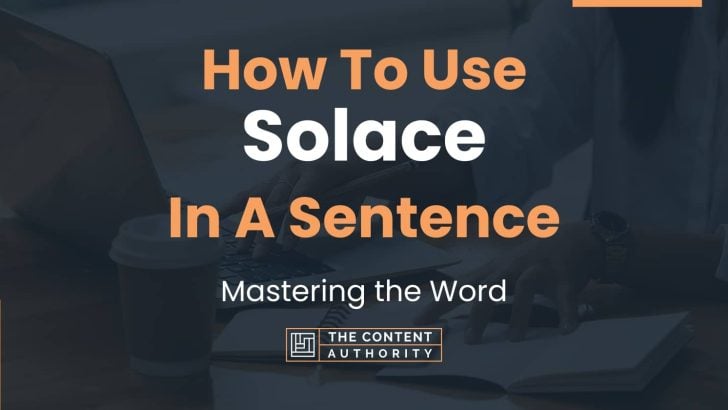 How To Use “Solace” In A Sentence: Mastering the Word