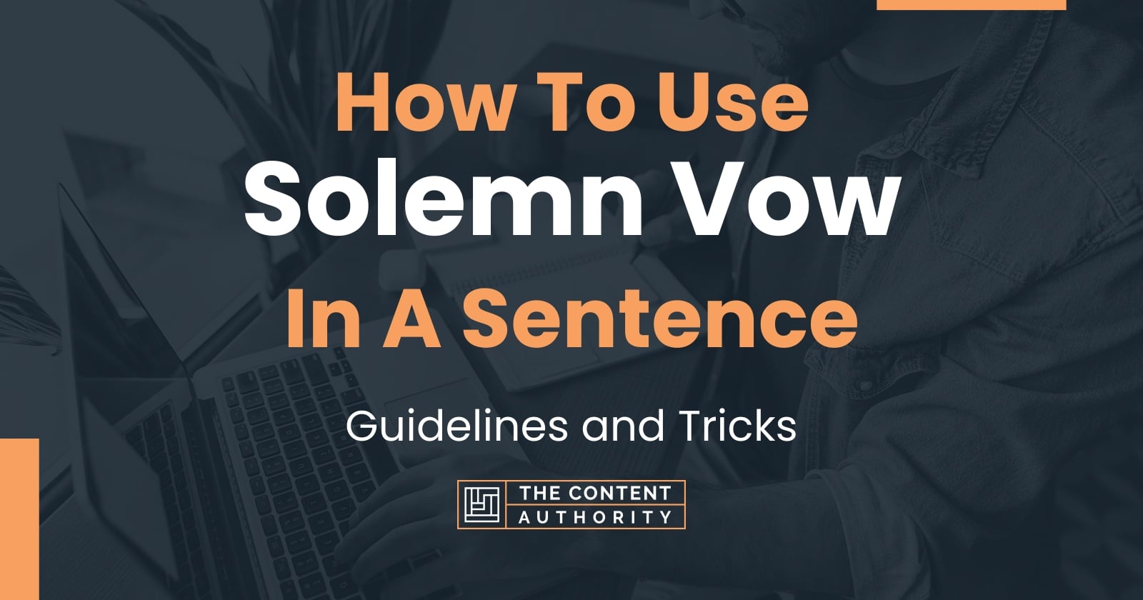 How To Use "Solemn Vow" In A Sentence Guidelines and Tricks