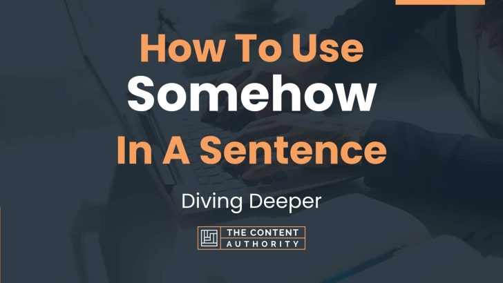 How To Use Somehow In A Sentence Diving Deeper 