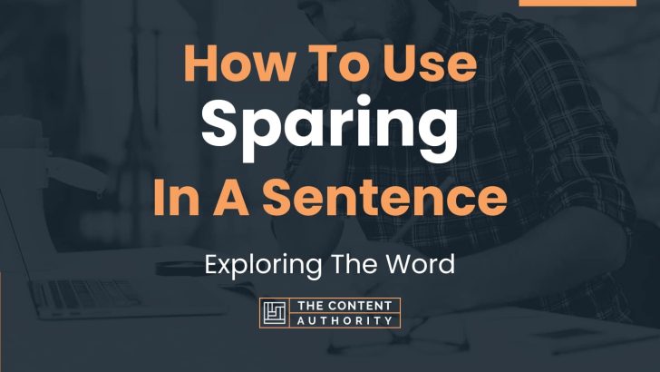 How To Use “Sparing” In A Sentence: Exploring The Word