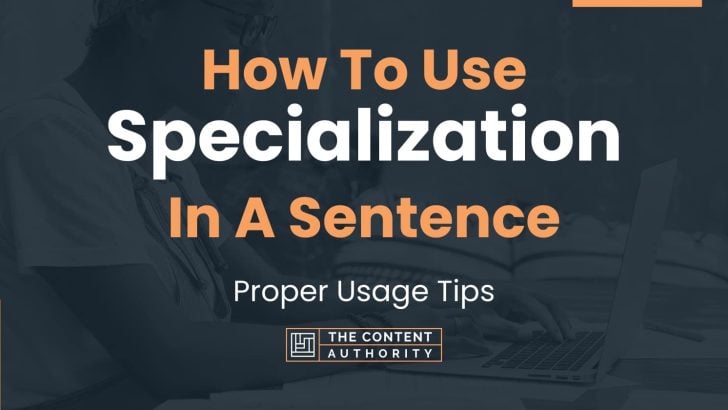 How To Use “Specialization” In A Sentence: Proper Usage Tips