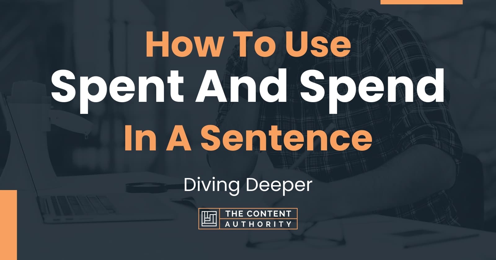 how-to-use-spent-and-spend-in-a-sentence-diving-deeper