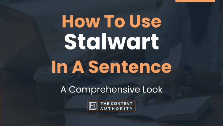 How To Use “Stalwart” In A Sentence: A Comprehensive Look