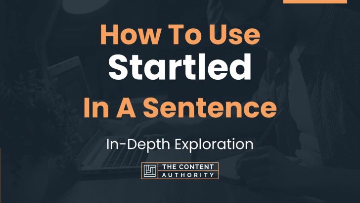 How To Use “Startled” In A Sentence: In-Depth Exploration