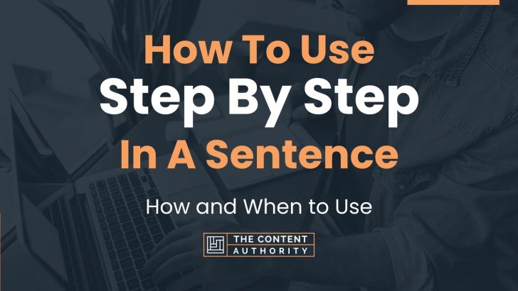 How To Use “Step By Step” In A Sentence: How and When to Use