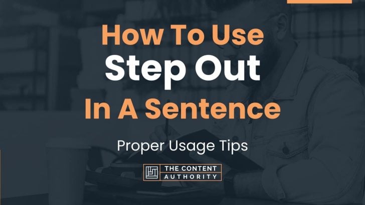 How To Use “Step Out” In A Sentence: Proper Usage Tips