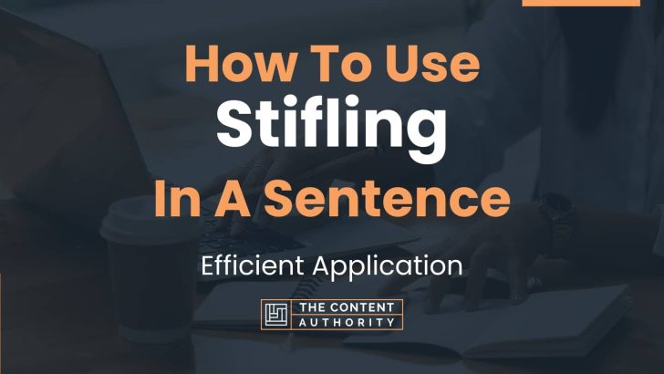 How To Use “Stifling” In A Sentence: Efficient Application