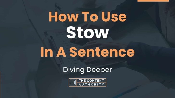 How To Use “Stow” In A Sentence: Diving Deeper
