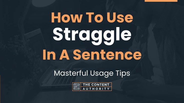 How To Use “Straggle” In A Sentence: Masterful Usage Tips