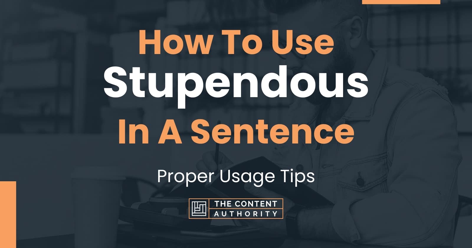 how-to-use-stupendous-in-a-sentence-proper-usage-tips