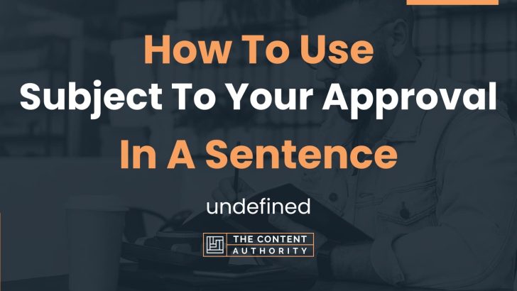 how-to-use-subject-to-your-approval-in-a-sentence-undefined