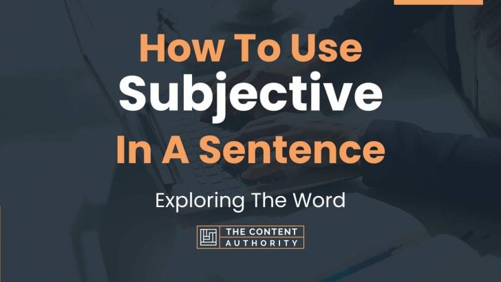 How To Use “Subjective” In A Sentence: Exploring The Word