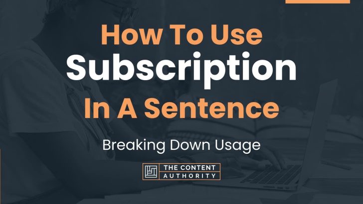 How To Use “Subscription” In A Sentence: Breaking Down Usage