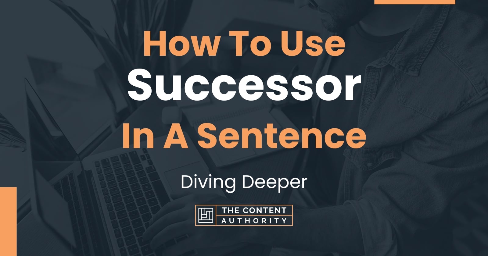 how-to-use-successor-in-a-sentence-diving-deeper