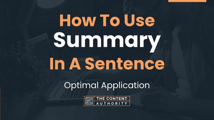 How To Use “Summary” In A Sentence: Optimal Application