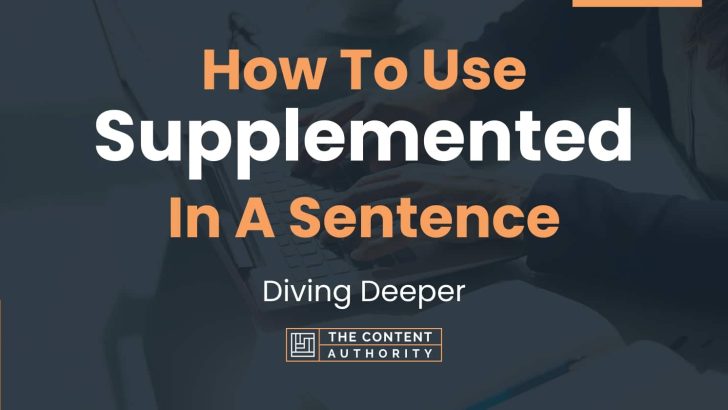 How To Use “Supplemented” In A Sentence: Diving Deeper