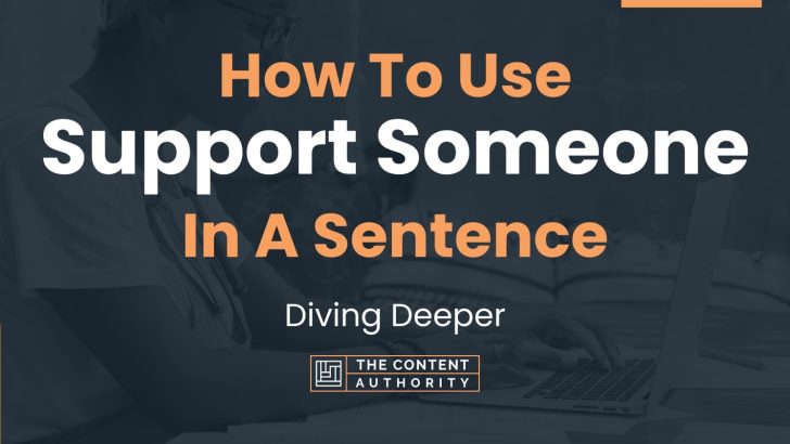 How To Use “Support Someone” In A Sentence: Diving Deeper