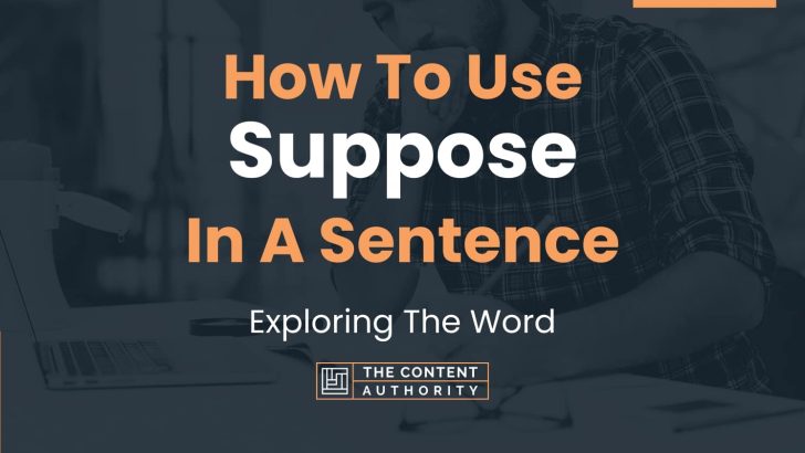 How To Use “Suppose” In A Sentence: Exploring The Word