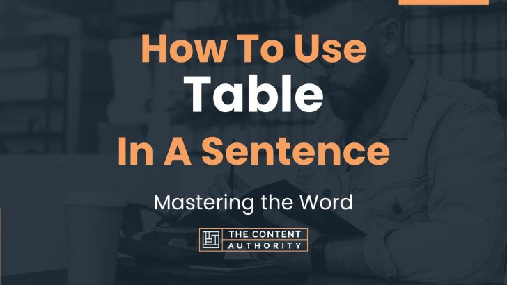 How To Use “Table” In A Sentence: Mastering the Word