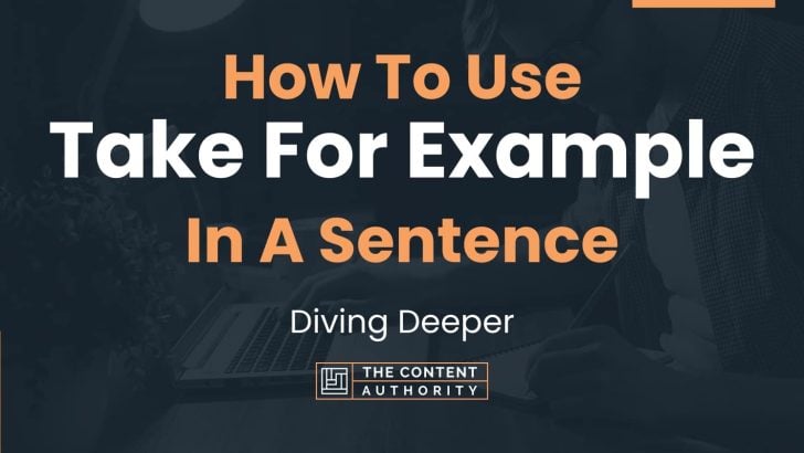 How To Use “Take For Example” In A Sentence: Diving Deeper