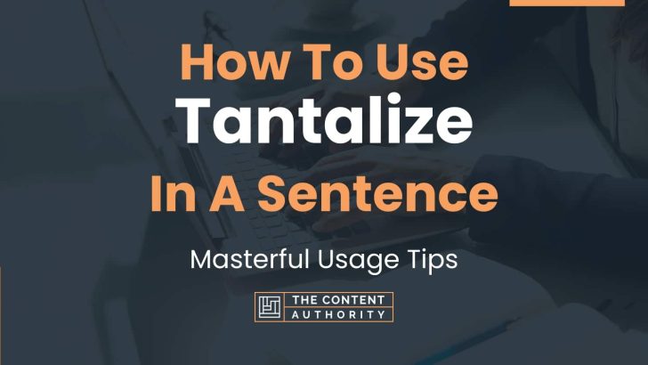 How To Use “Tantalize” In A Sentence: Masterful Usage Tips