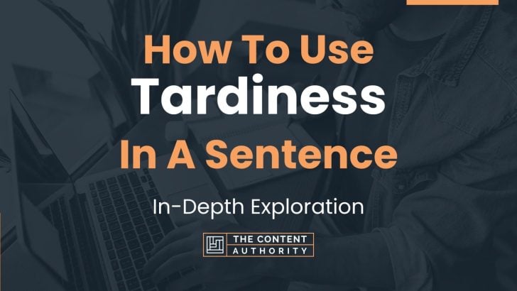 How To Use “Tardiness” In A Sentence: In-Depth Exploration