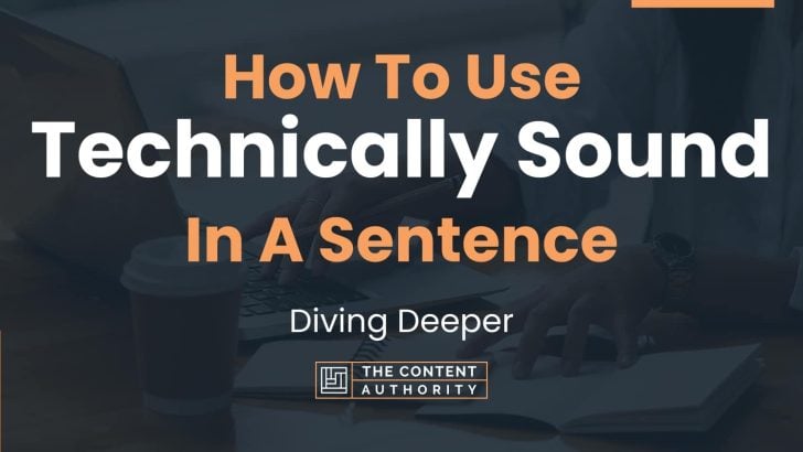 How To Use “Technically Sound” In A Sentence: Diving Deeper
