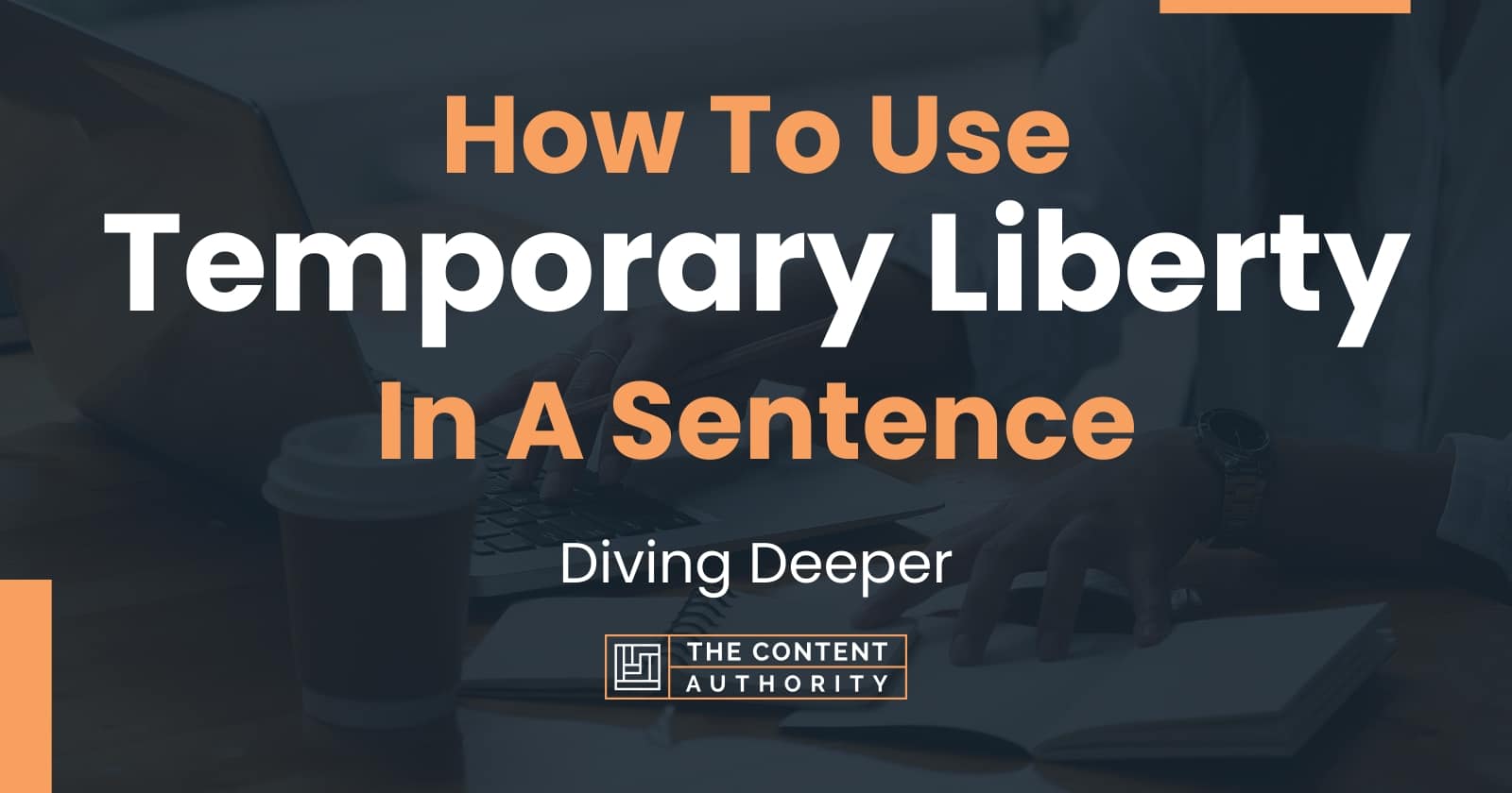 how-to-use-temporary-liberty-in-a-sentence-diving-deeper