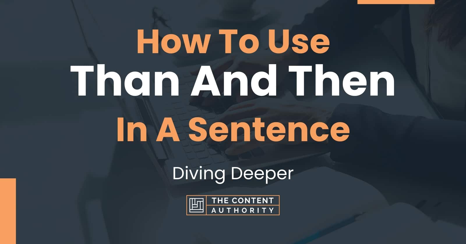 how-to-use-than-and-then-in-a-sentence-diving-deeper