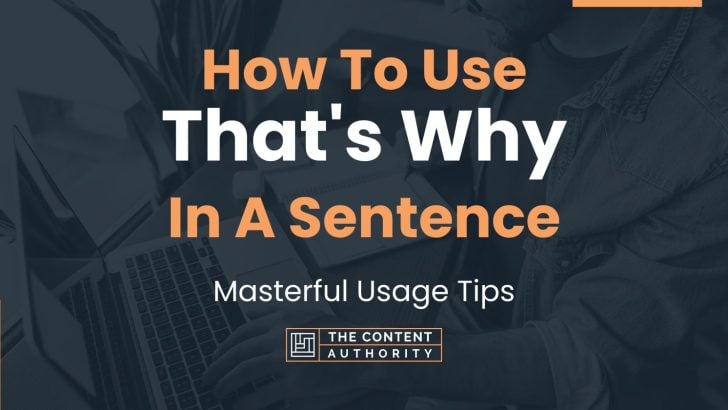 How To Use “That’s Why” In A Sentence: Masterful Usage Tips