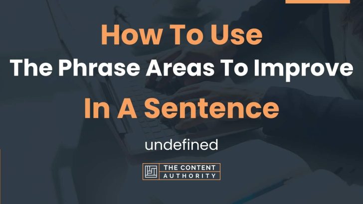 how-to-use-the-phrase-areas-to-improve-in-a-sentence-undefined