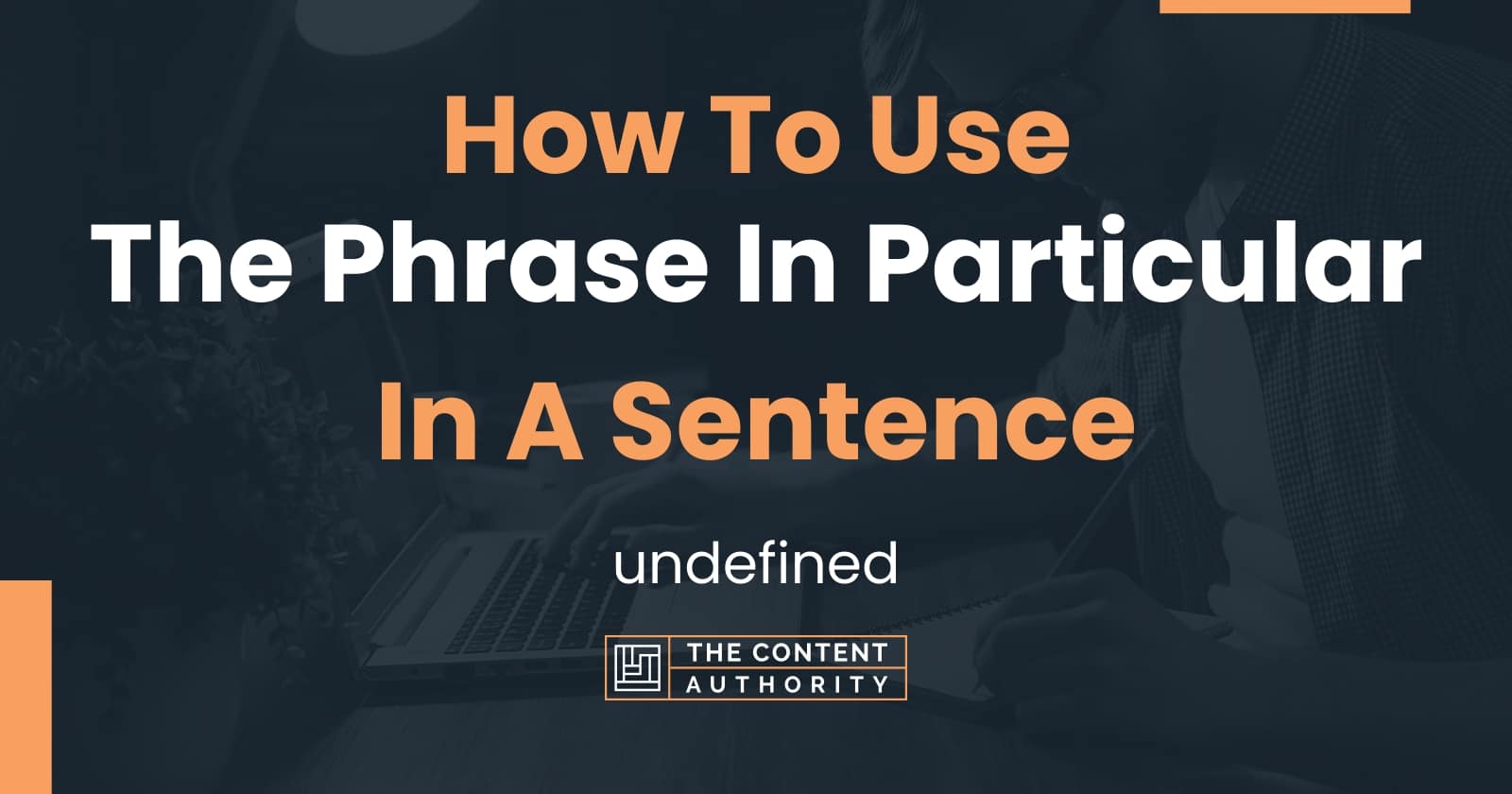 How To Use "The Phrase In Particular" In A Sentence undefined