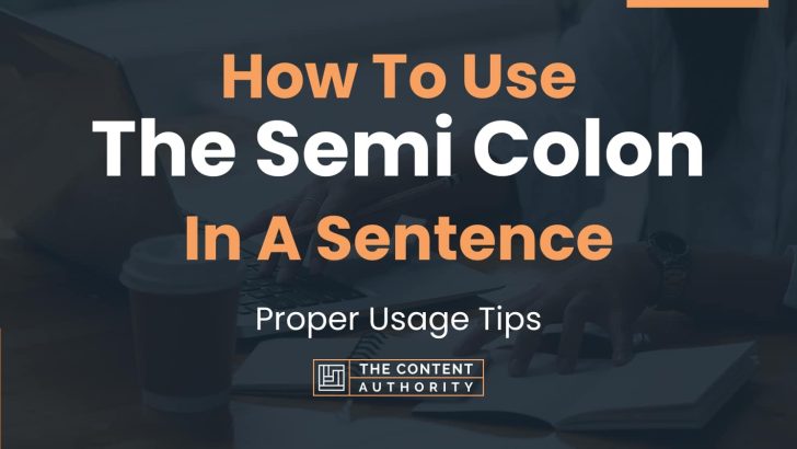 how-to-use-the-semi-colon-in-a-sentence-proper-usage-tips