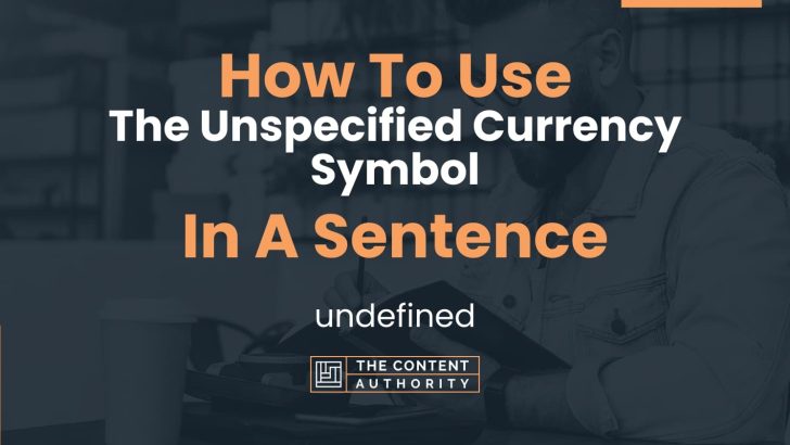 how-to-use-the-unspecified-currency-symbol-in-a-sentence-undefined