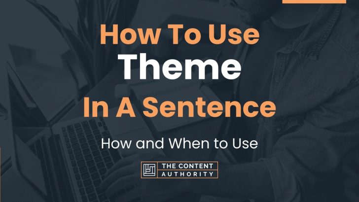 How To Use “Theme” In A Sentence: How and When to Use