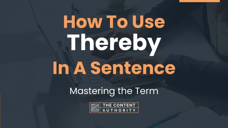 How To Use “Thereby” In A Sentence: Mastering the Term