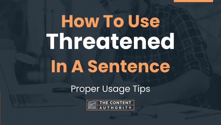 How To Use “Threatened” In A Sentence: Proper Usage Tips