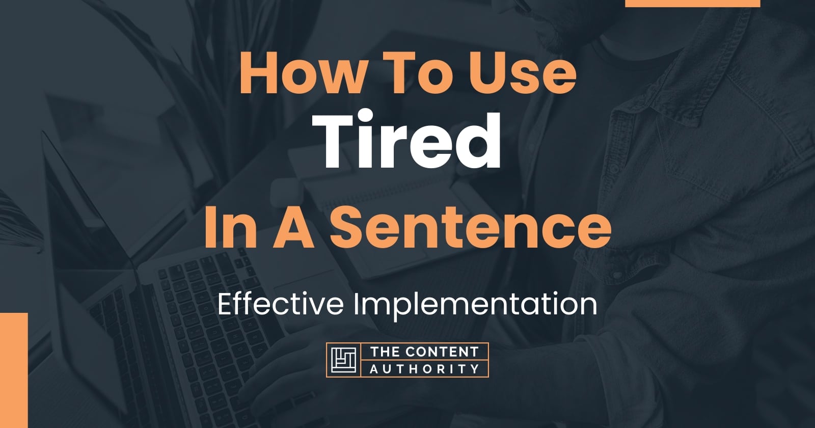 how-to-use-tired-in-a-sentence-effective-implementation